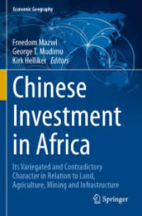 Chinese Investment in Africa : Its Variegated and Contradictory Character in Relation to Land, Agriculture, Mining and Infrastructure (Economic Geography)