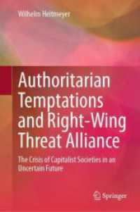 Authoritarian Temptations and Right-Wing Threat Alliance : The Crisis of Capitalistic Societies in an Uncertain Future （1st ed. 2024. 2024. xv, 285 S. X, 295 p. 64 illus. 235 mm）