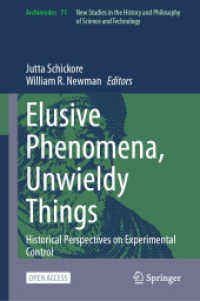 Elusive Phenomena, Unwieldy Things : Historical Perspectives on Experimental Control (Archimedes 71) （2024. 2024. viii, 307 S. VIII, 307 p. 26 illus., 7 illus. in color. 23）