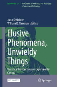 Elusive Phenomena, Unwieldy Things : Historical Perspectives on Experimental Control (Archimedes 71) （2024. viii, 307 S. VIII, 307 p. 26 illus., 7 illus. in color. 235 mm）