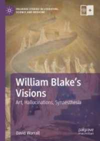 ブレイクのビジョン：芸術、幻覚、共感覚<br>William Blake's Visions : Art, Hallucinations, Synaesthesia (Palgrave Studies in Literature, Science and Medicine) （1st ed. 2024. 2024. x, 289 S. X, 289 p. 210 mm）