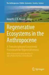 人新世の再生生態学：再生のための学際的な生態系の枠組み<br>Regenerative Ecosystems in the Anthropocene : A Transdisciplinary Ecosystemic Framework for Regenerativeness (The Anthropocene: Politik-Economics-Society-Science 38) （1st ed. 2024. 2024. xxx, 552 S. XXX, 552 p. 59 illus., 55 illus. in co）