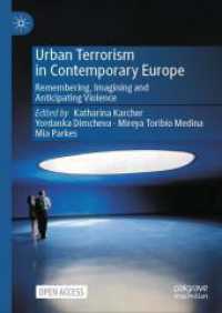 現代ヨーロッパにおける都市部のテロリズム<br>Urban Terrorism in Contemporary Europe : Remembering, Imagining and Anticipating Violence （1st ed. 2024. 2024. x, 247 S. X, 247 p. 29 illus. 210 mm）