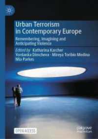 現代ヨーロッパにおける都市部のテロリズム<br>Urban Terrorism in Contemporary Europe : Remembering, Imagining and Anticipating Violence （1st ed. 2024. 2024. x, 247 S. X, 247 p. 29 illus. 210 mm）