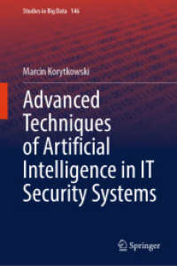 ＩＴセキュリティシステムにおける人工知能の先端技術<br>Advanced Techniques of Artificial Intelligence in IT Security Systems (Studies in Big Data)