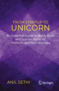 From Startup to Unicorn : An Essential Guide to Build, Scale and Sustain Value for Platform and Tech Startups （1st ed. 2024. 2024. xii, 330 S. X, 317 p. 25 illus., 17 illus. in colo）