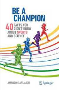 Be a Champion : 40 Facts You Didn't Know About Sports and Science (Copernicus Books) （2024. xii, 177 S. XII, 177 p. 77 illus. in color. 235 mm）