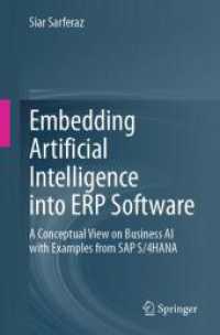 Embedding Artificial Intelligence into ERP Software : A Conceptual View on Business AI with Examples from SAP S/4HANA （1st ed. 2024. 2024. xviii, 422 S. X, 446 p. 194 illus., 193 illus. in）