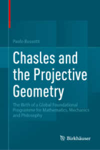 Chasles and the Projective Geometry : The Birth of a Global Foundational Programme for Mathematics, Mechanics and Philosophy （1st ed. 2024. 2024. xiii, 570 S. X, 641 p. 102 illus., 38 illus. in co）