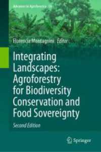 生物多様性の保全と食糧主権のための森林農業（第２版）<br>Integrating Landscapes: Agroforestry for Biodiversity Conservation and Food Sovereignty (Advances in Agroforestry 14) （2. Aufl. 2024. x, 825 S. X, 825 p. 149 illus., 125 illus. in color. 23）