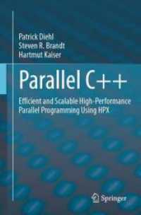 Parallel C++ : Efficient and Scalable High-Performance Parallel Programming Using HPX （1st ed. 2024. 2024. xviii, 239 S. X, 240 p. 45 illus., 31 illus. in co）