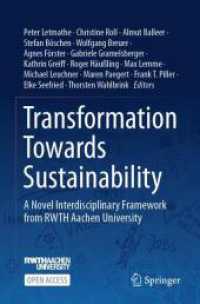 Transformation Towards Sustainability : A Novel Interdisciplinary Framework from RWTH Aachen University （1st ed. 2024. 2024. xi, 471 S. Approx. 350 p. 235 mm）