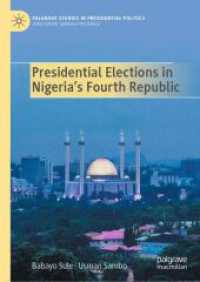 Presidential Elections in Nigeria's Fourth Republic (Palgrave Studies in Presidential Politics) （2024. 2024. xi, 346 S. XI, 346 p. 3 illus., 2 illus. in color. 210 mm）