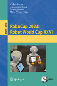 RoboCup 2023: Robot World Cup XXVI (Lecture Notes in Computer Science 14140) （2024. 2024. xii, 443 S. XII, 443 p. 214 illus., 191 illus. in color. 2）