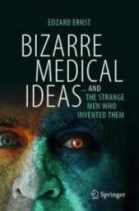 Bizarre Medical Ideas : ... and the Strange Men Who Invented Them （1st ed. 2024. 2024. xiii, 242 S. Approx. 185 p. 30 illus., 15 illus. i）