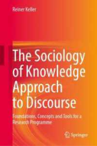 The Sociology of Knowledge Approach to Discourse : Foundations, Concepts and Tools for a Research Programme （2024. xix, 413 S. XXI, 356 p. 5 illus. 235 mm）