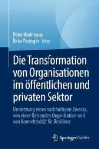 Die Transformation von Organisationen im öffentlichen und privaten Sektor : Umsetzung eines nachhaltigen Zwecks, von einer Organisation auf der Reise und von Konnektivität für Resilienz （1. Aufl. 2024. 2024. xix, 475 S. XVII, 406 S. 120 Abb. 235 mm）