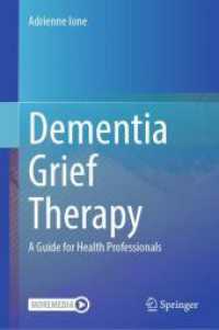 認知症の悲嘆療法<br>Dementia Grief Therapy : A Guide for Health Professionals （1st ed. 2024. 2024. xix, 367 S. V, 285 p. 15 illus., 10 illus. in colo）
