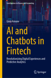 AI and Chatbots in Fintech : Revolutionizing Digital Experiences and Predictive Analytics (Contributions to Finance and Accounting) （1st ed. 2024. 2024. vi, 125 S. X, 118 p. 235 mm）