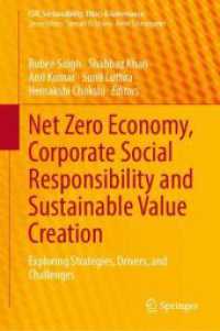 Net Zero Economy, Corporate Social Responsibility and Sustainable Value Creation : Exploring Strategies, Drivers, and Challenges (CSR, Sustainability, Ethics & Governance) （1st ed. 2024. 2024. xv, 221 S. X, 232 p. 35 illus. 235 mm）