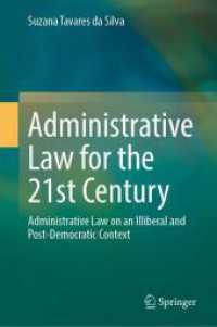 Administrative Law for the 21st Century : Administrative Law on an Illiberal and Post-Democratic Context （1st ed. 2024. 2024. viii, 102 S. X, 106 p. 235 mm）