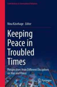 Keeping Peace in Troubled Times : Perspectives from Different Disciplines on War and Peace (Contributions to International Relations) （2024. x, 291 S. Approx. 280 p. 15 illus. 235 mm）