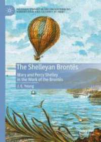 The Shelleyan Brontës : Mary and Percy Shelley in the Work of the Brontës (Palgrave Studies in the Enlightenment， Romanticism and Cultures of Print)