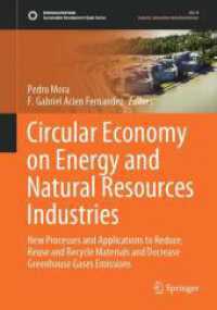 エネルギーと天然資源産業に拠る循環型経済<br>Circular Economy on Energy and Natural Resources Industries : New Processes and Applications to Reduce, Reuse and Recycle Materials and Decrease Greenhouse Gases Emissions (Sustainable Development Goals Series) （2024. xvi, 279 S. XVI, 279 p. 113 illus., 107 illus. in color. 254 mm）
