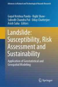 地すべり：危険度・リスク評価・持続可能性<br>Landslide: Susceptibility, Risk Assessment and Sustainability : Application of Geostatistical and Geospatial Modeling (Advances in Natural and Technological Hazards Research)