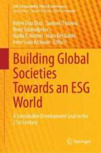 ESG世界に向けたグローバル社会建設：２１世紀における持続可能な開発目標<br>Building Global Societies Towards an ESG World : A Sustainable Development Goal in the 21st Century (CSR, Sustainability, Ethics & Governance) （2024. x, 389 S. Approx. 400 p. 235 mm）