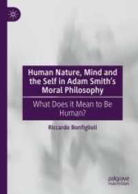 アダム・スミスの道徳哲学における人間性、心、自己<br>Human Nature, Mind and the Self in Adam Smith's Moral Philosophy : What Does it Mean to Be Human? （2024. xvii, 224 S. Approx. 305 p. 210 mm）