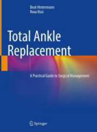 人工足関節置換術：手術管理の実践ガイド<br>Total Ankle Replacement : A Practical Guide to Surgical Management （2024. xviii, 322 S. XVIII, 322 p. 251 illus., 210 illus. in color. 279）