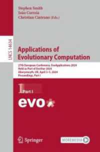 Applications of Evolutionary Computation : 27th European Conference, EvoApplications 2024, Held as Part of EvoStar 2024, Aberystwyth, UK, April 3-5, 2024, Proceedings, Part I (Lecture Notes in Computer Science 14634) （2024. 2024. xxi, 449 S. XXI, 449 p. 153 illus., 132 illus. in color. 2）