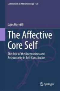 The Affective Core Self : The Role of the Unconscious and Retroactivity in Self-Constitution (Contributions to Phenomenology)