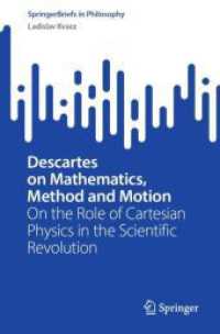 Descartes on Mathematics, Method and Motion : On the Role of Cartesian Physics in the Scientific Revolution (SpringerBriefs in Philosophy) （2024. 2024. xii, 76 S. VII, 77 p. 235 mm）