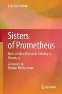 Sisters of Prometheus : From the New Woman to Nobelity in Chemistry （1st ed. 2024. 2024. vii, 310 S. Approx. 330 p. 80 illus. 235 mm）
