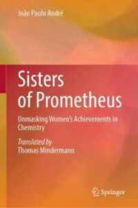 Sisters of Prometheus : Unmasking Women's Achievements in Chemistry （1st ed. 2024. 2024. v, 235 S. X, 320 p. 80 illus. 235 mm）