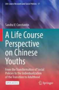 A Life Course Perspective on Chinese Youths : From the Transformation of Social Policies to the Individualization of the Transition to Adulthood (Life Course Research and Social Policies 17) （1st ed. 2024. 2024. x, 171 S. Approx. 175 p. 4 illus. 235 mm）