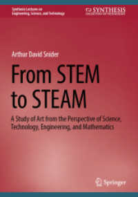 STEMからSTEAMへ：科学、技術、工学、数学の視点からみたアートの研究<br>From STEM to STEAM : A Study of Art from the Perspective of Science, Technology, Engineering, and Mathematics (Synthesis Lectures on Engineering, Science, and Technology) （1st ed. 2024. 2024. xii, 198 S. X, 190 p. 300 illus. in color. 240 mm）