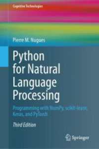 自然言語処理のためのPython：NumPy、scikit-learn、Keras、PyTorchを用いたプログラミング（第３版）<br>Python for Natural Language Processing : Programming with NumPy, scikit-learn, Keras, and PyTorch (Cognitive Technologies) （3. Aufl. 2024. xxv, 518 S. Approx. 450 p. 235 mm）