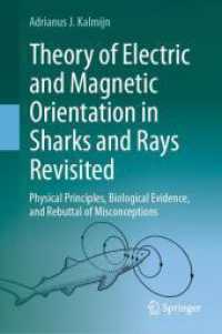 Theory of Electric and Magnetic Orientation in Sharks and Rays Revisited : Physical Principles, Biological Evidence, and Rebuttal of Misconceptions （2024. xvii, 197 S. XVII, 197 p. 39 illus., 18 illus. in color. 235 mm）