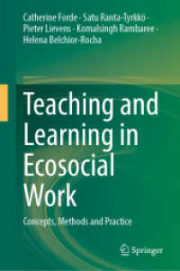 Teaching and Learning in Ecosocial Work : Concepts, Methods and Practice （2024. 2024. x, 340 S. X, 340 p. 19 illus., 17 illus. in color. 235 mm）