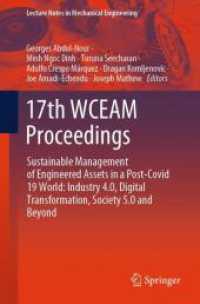 17th WCEAM Proceedings : Sustainable Management of Engineered Assets in a Post-Covid 19 World: Industry 4.0, Digital Transformation, Society 5.0 and Beyond (Lecture Notes in Mechanical Engineering) （2024. xvi, 454 S. XVI, 454 p. 154 illus., 138 illus. in color. 235 mm）