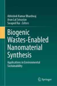 Biogenic Wastes-Enabled Nanomaterial Synthesis : Applications in Environmental Sustainability （2024. vi, 395 S. VI, 395 p. 57 illus., 54 illus. in color. 235 mm）