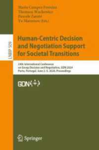 Human-Centric Decision and Negotiation Support for Societal Transitions : 24th International Conference on Group Decision and Negotiation, GDN 2024, Porto, Portugal, June 3-5, 2024, Proceedings (Lecture Notes in Business Information Processing 509) （2024. 2024. x, 172 S. X, 172 p. 41 illus. 235 mm）