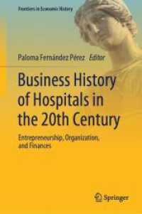 ２０世紀の病院経営史：起業・組織・財務<br>Business History of Hospitals in the 20th Century : Entrepreneurship, Organization, and Finances (Frontiers in Economic History)