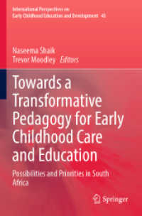 Towards a Transformative Pedagogy for Early Childhood Care and Education : Possibilities and Priorities in South Africa (International Perspectives on Early Childhood Education and Development 43) （2025. xxi, 149 S. XXI, 149 p. 2 illus., 1 illus. in color. 235 mm）