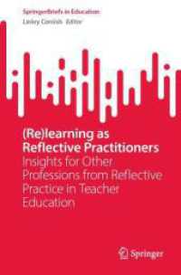 (Re)learning as Reflective Practitioners : Insights for Other Professions from Reflective Practice in Teacher Education (Springerbriefs in Education) （2024）