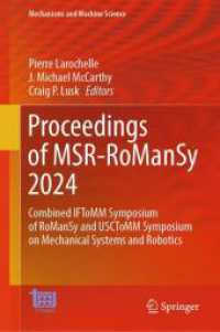 Proceedings of MSR-RoManSy 2024 : Combined IFToMM Symposium of RoManSy and USCToMM Symposium on Mechanical Systems and Robotics (Mechanisms and Machine Science 159) （2024. viii, 246 S. VIII, 246 p. 150 illus., 117 illus. in color. 235 m）