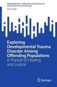 Exploring Developmental Trauma Disorder among Offending Populations : In Pursuit of Healing and Justice (Springerbriefs in Offending Populations & Correctional Psychotherapy)